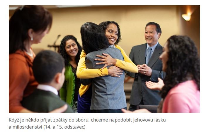 From the Czech edition of the August 2024 Watchtower issue: “Reflecting Jehovah’s love and mercy, the congregation warmly welcomes back those who have been reinstated (See paragraphs 14-15).”